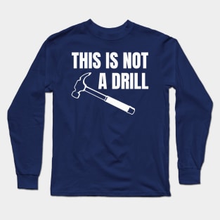 This is not a drill Long Sleeve T-Shirt